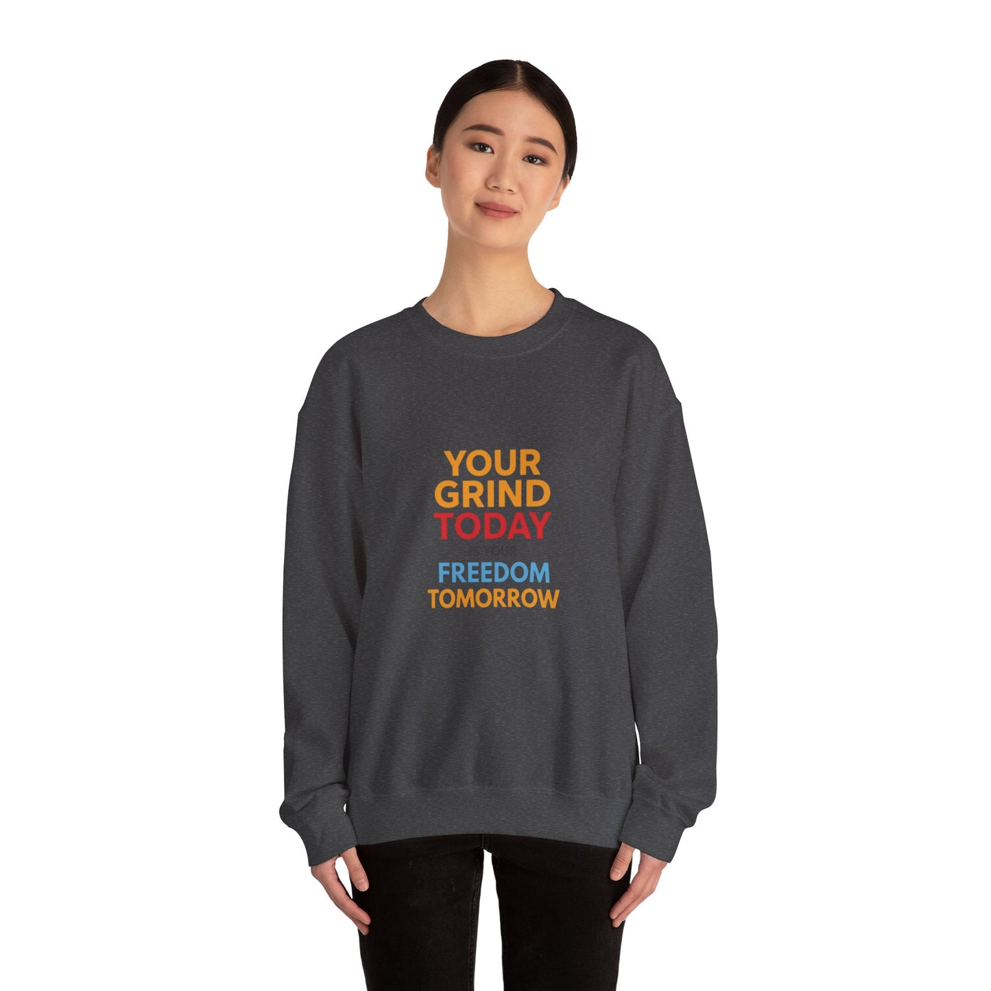 Motivational Crewneck Sweatshirt — "Your Grind Today Is Your Freedom Tomorrow"