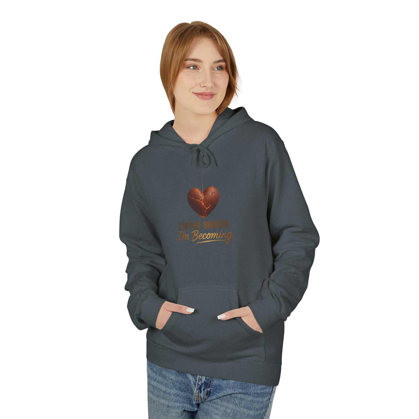 I'm Not Broken I'm Becoming Hoodie — Inspirational Self-Love Pullover