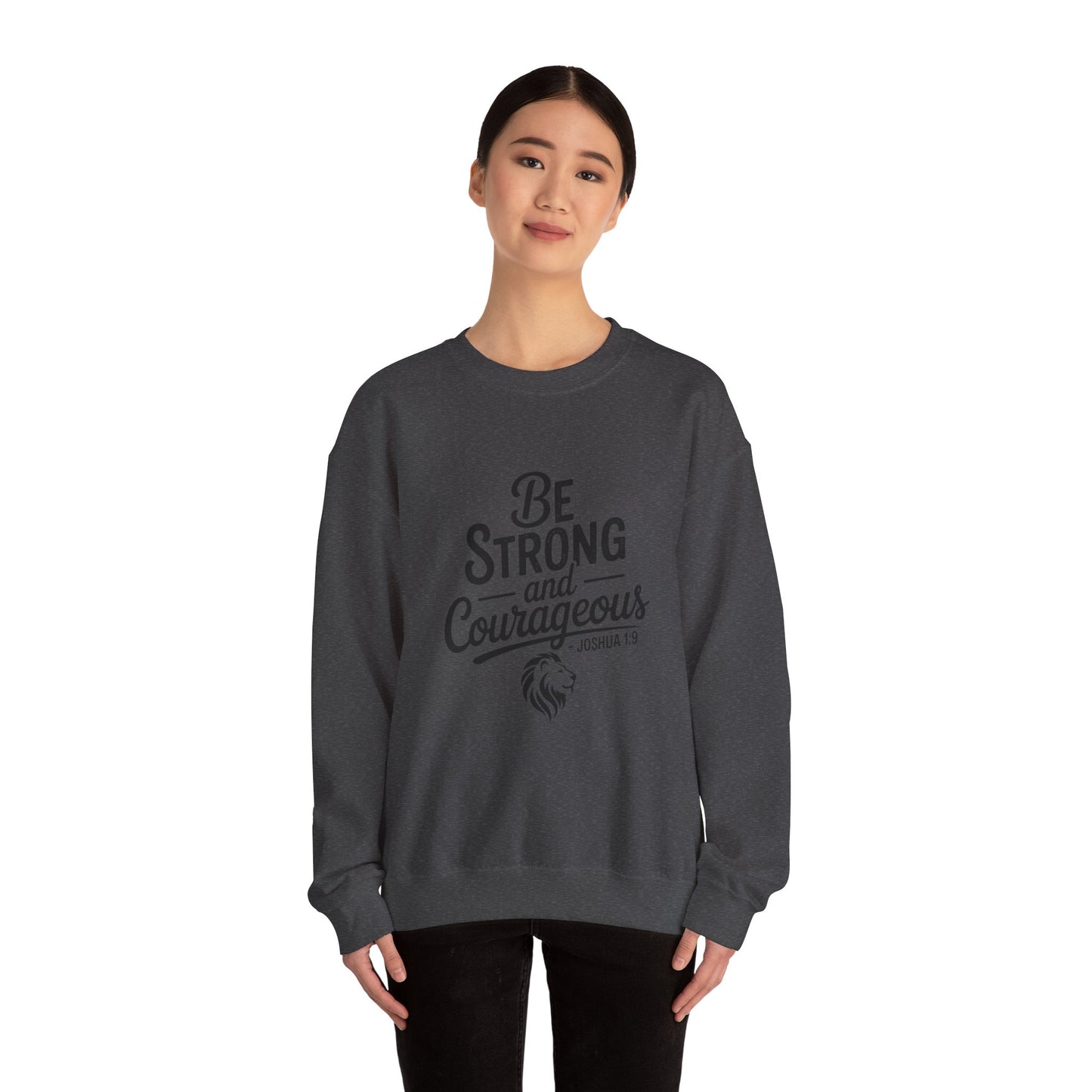 Crewneck Sweatshirt — "Be Strong and Courageous" Inspirational Christian Sweatshirt (Joshua 1:9)