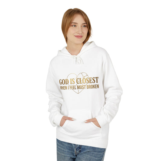 Faith Hoodie — "God Is Closest When I Feel Most Broken" Inspirational Pullover