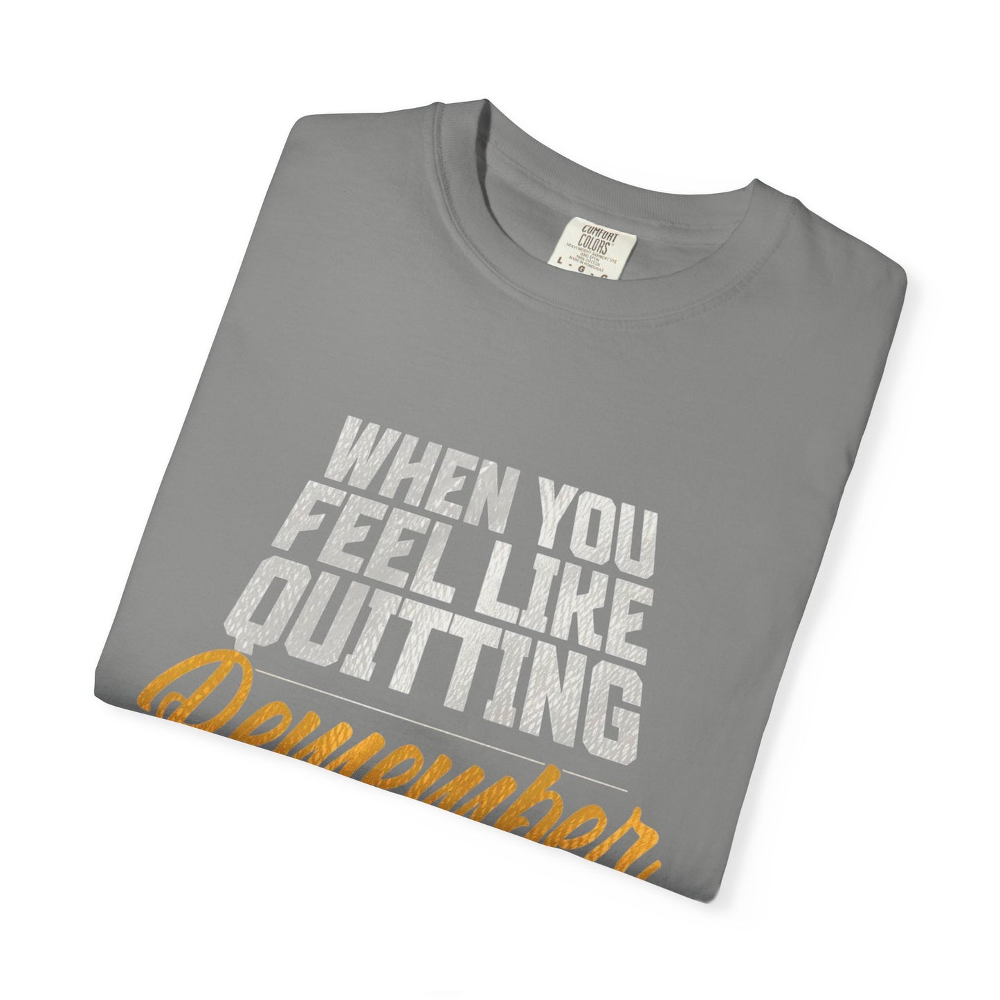 Motivational T-Shirt — "When You Feel Like Quitting Remember Why You Started"