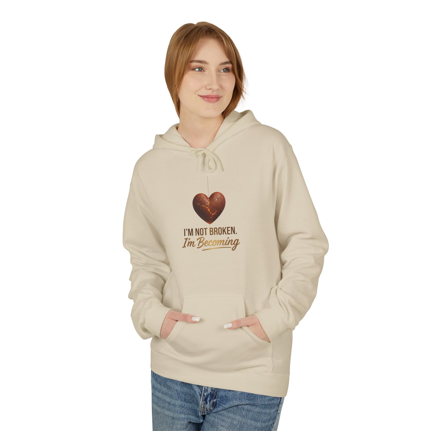 I'm Not Broken I'm Becoming Hoodie — Inspirational Self-Love Pullover