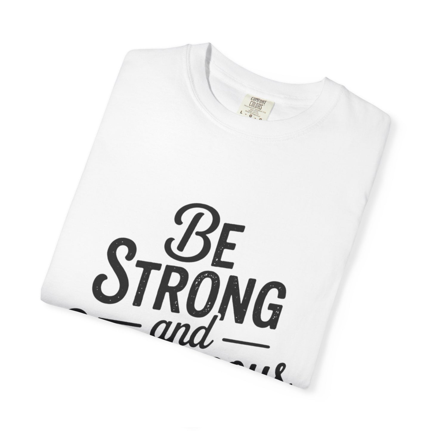 Be Strong and Courageous T-Shirt — Inspirational Christian Scripture Tee (Joshua 1:9)