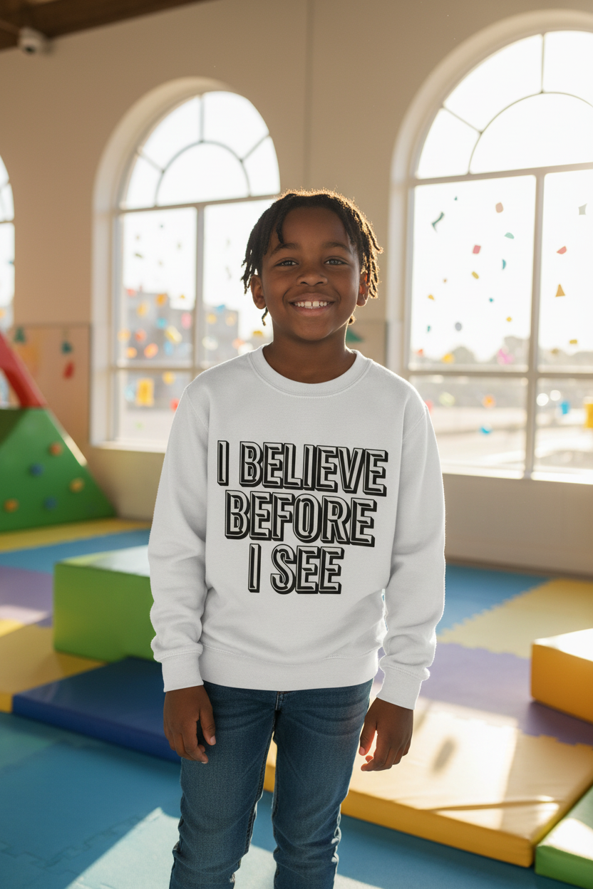 Kids Sweatshirt - "I Believe Before I See" Inspirational Graphic Pullover